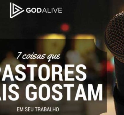 7 coisas que os pastores mais gostam do seu trabalho